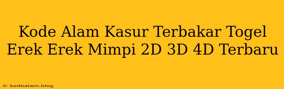 Kode Alam Kasur Terbakar Togel Erek Erek Mimpi 2D 3D 4D Terbaru