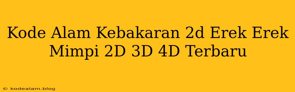 Kode Alam Kebakaran 2d Erek Erek Mimpi 2D 3D 4D Terbaru
