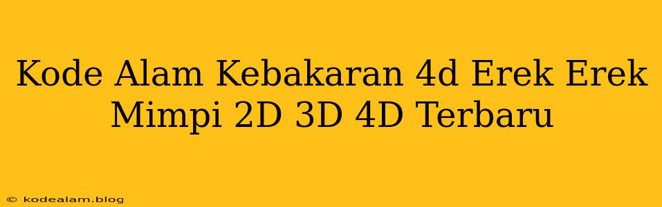 Kode Alam Kebakaran 4d Erek Erek Mimpi 2D 3D 4D Terbaru