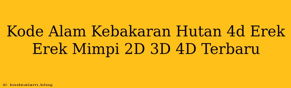 Kode Alam Kebakaran Hutan 4d Erek Erek Mimpi 2D 3D 4D Terbaru