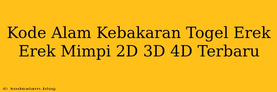 Kode Alam Kebakaran Togel Erek Erek Mimpi 2D 3D 4D Terbaru