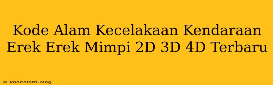 Kode Alam Kecelakaan Kendaraan Erek Erek Mimpi 2D 3D 4D Terbaru