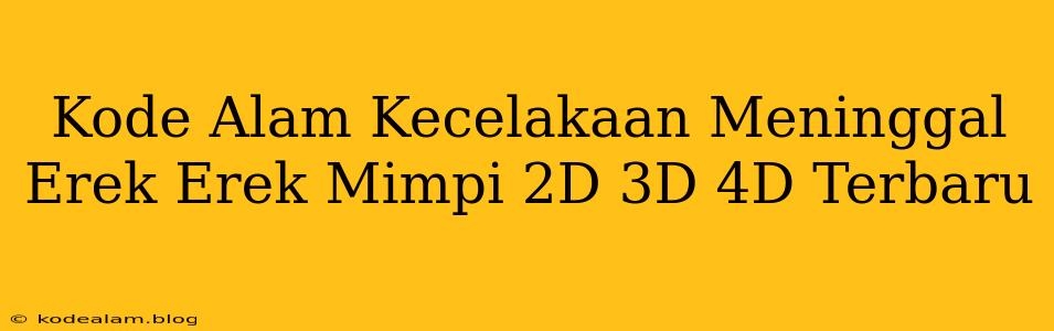 Kode Alam Kecelakaan Meninggal Erek Erek Mimpi 2D 3D 4D Terbaru