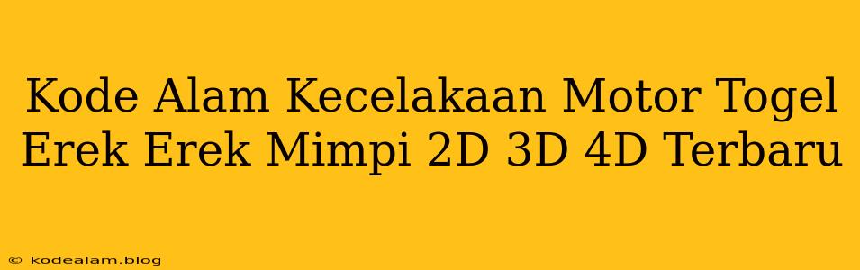 Kode Alam Kecelakaan Motor Togel Erek Erek Mimpi 2D 3D 4D Terbaru