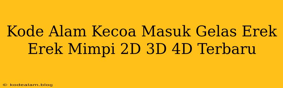 Kode Alam Kecoa Masuk Gelas Erek Erek Mimpi 2D 3D 4D Terbaru