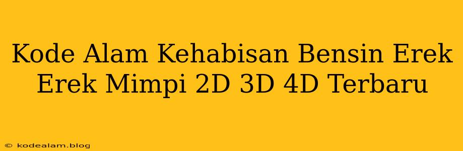 Kode Alam Kehabisan Bensin Erek Erek Mimpi 2D 3D 4D Terbaru