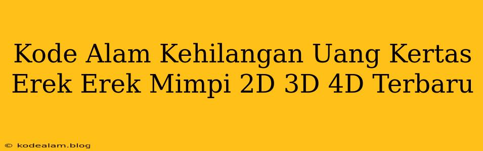 Kode Alam Kehilangan Uang Kertas Erek Erek Mimpi 2D 3D 4D Terbaru