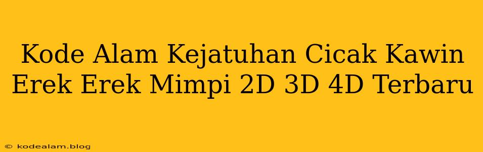Kode Alam Kejatuhan Cicak Kawin Erek Erek Mimpi 2D 3D 4D Terbaru