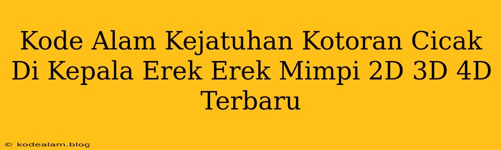 Kode Alam Kejatuhan Kotoran Cicak Di Kepala Erek Erek Mimpi 2D 3D 4D Terbaru