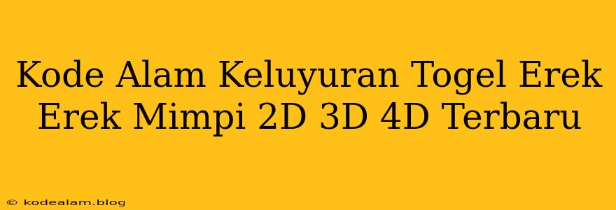 Kode Alam Keluyuran Togel Erek Erek Mimpi 2D 3D 4D Terbaru