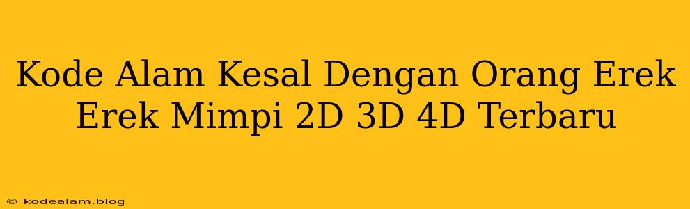 Kode Alam Kesal Dengan Orang Erek Erek Mimpi 2D 3D 4D Terbaru