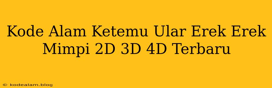 Kode Alam Ketemu Ular Erek Erek Mimpi 2D 3D 4D Terbaru