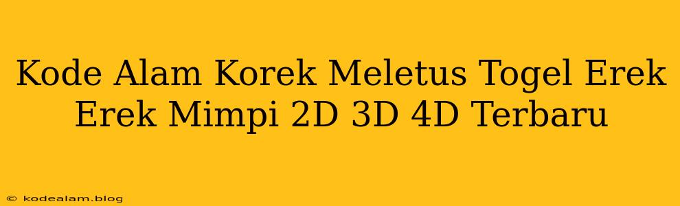 Kode Alam Korek Meletus Togel Erek Erek Mimpi 2D 3D 4D Terbaru