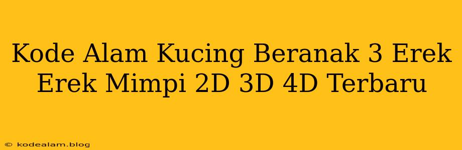 Kode Alam Kucing Beranak 3 Erek Erek Mimpi 2D 3D 4D Terbaru