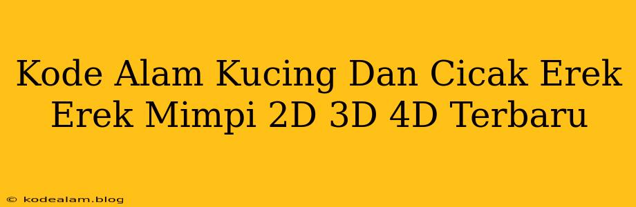 Kode Alam Kucing Dan Cicak Erek Erek Mimpi 2D 3D 4D Terbaru