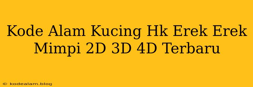 Kode Alam Kucing Hk Erek Erek Mimpi 2D 3D 4D Terbaru