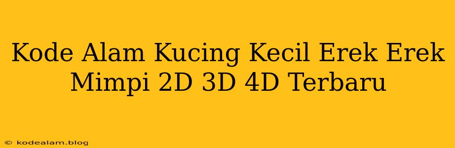Kode Alam Kucing Kecil Erek Erek Mimpi 2D 3D 4D Terbaru