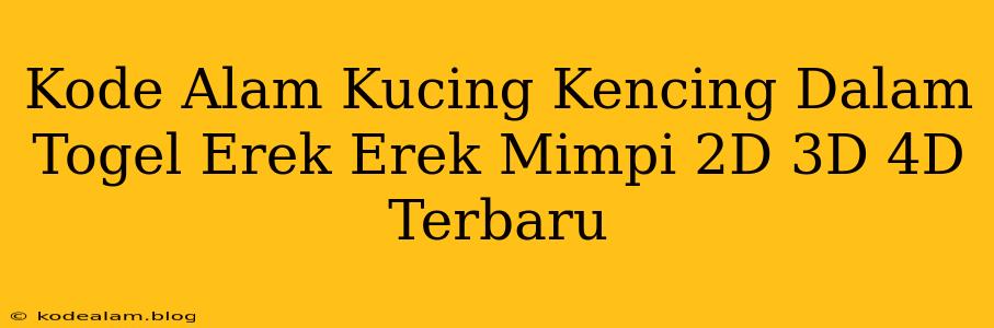 Kode Alam Kucing Kencing Dalam Togel Erek Erek Mimpi 2D 3D 4D Terbaru