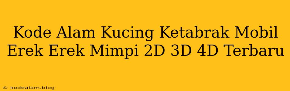 Kode Alam Kucing Ketabrak Mobil Erek Erek Mimpi 2D 3D 4D Terbaru