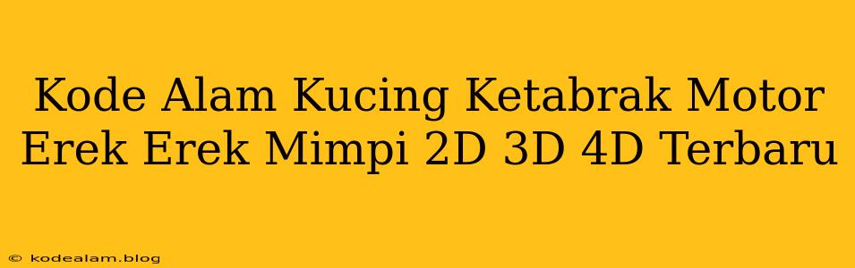 Kode Alam Kucing Ketabrak Motor Erek Erek Mimpi 2D 3D 4D Terbaru