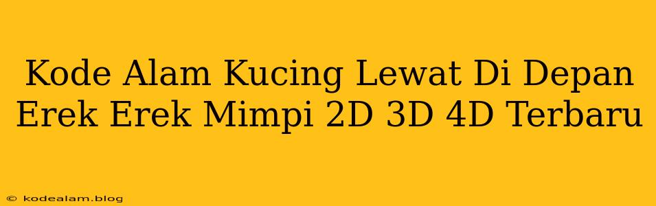Kode Alam Kucing Lewat Di Depan Erek Erek Mimpi 2D 3D 4D Terbaru