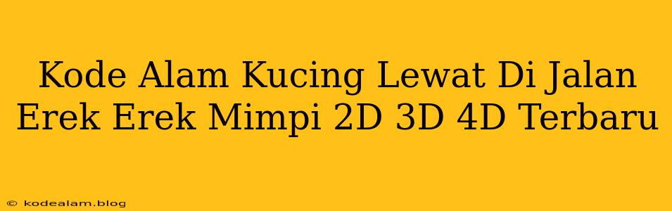 Kode Alam Kucing Lewat Di Jalan Erek Erek Mimpi 2D 3D 4D Terbaru