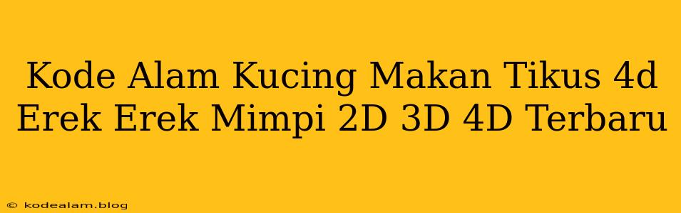 Kode Alam Kucing Makan Tikus 4d Erek Erek Mimpi 2D 3D 4D Terbaru