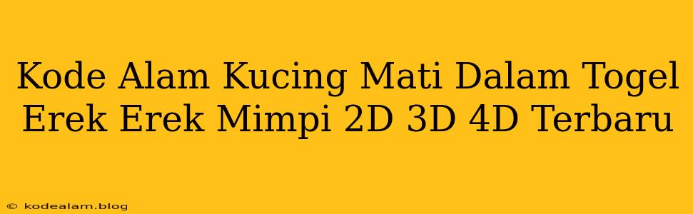 Kode Alam Kucing Mati Dalam Togel Erek Erek Mimpi 2D 3D 4D Terbaru