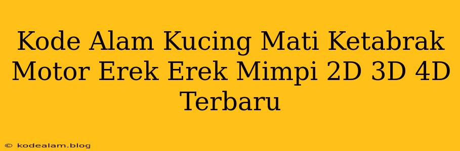 Kode Alam Kucing Mati Ketabrak Motor Erek Erek Mimpi 2D 3D 4D Terbaru