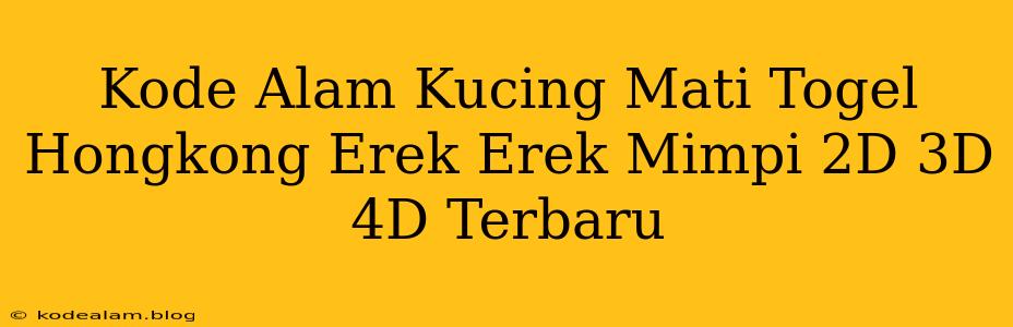 Kode Alam Kucing Mati Togel Hongkong Erek Erek Mimpi 2D 3D 4D Terbaru