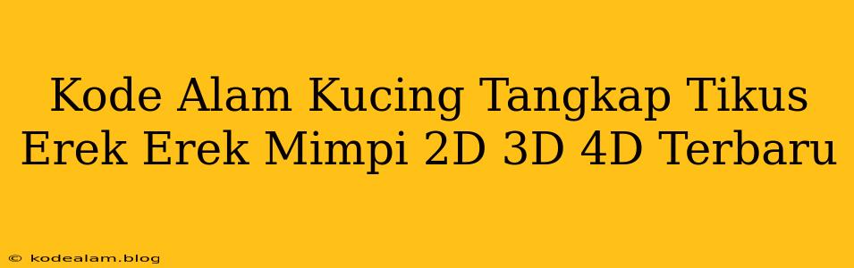 Kode Alam Kucing Tangkap Tikus Erek Erek Mimpi 2D 3D 4D Terbaru