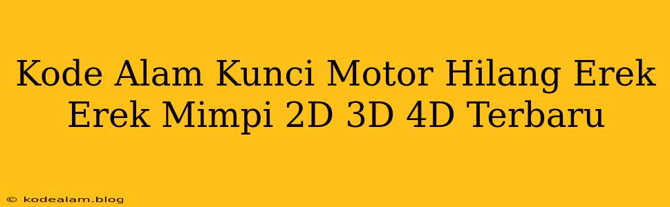 Kode Alam Kunci Motor Hilang Erek Erek Mimpi 2D 3D 4D Terbaru