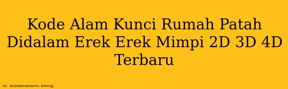 Kode Alam Kunci Rumah Patah Didalam Erek Erek Mimpi 2D 3D 4D Terbaru