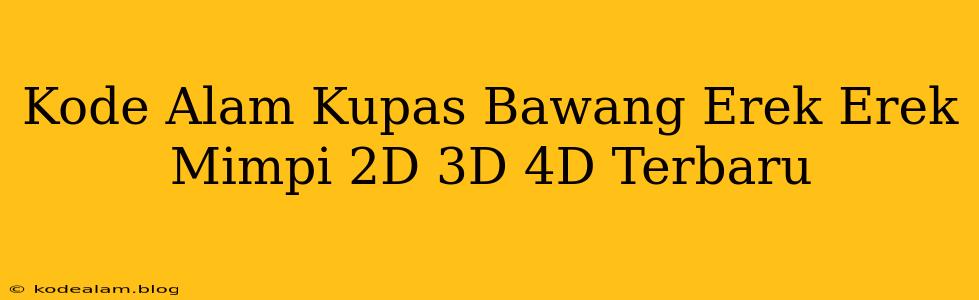 Kode Alam Kupas Bawang Erek Erek Mimpi 2D 3D 4D Terbaru