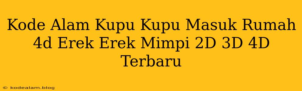 Kode Alam Kupu Kupu Masuk Rumah 4d Erek Erek Mimpi 2D 3D 4D Terbaru