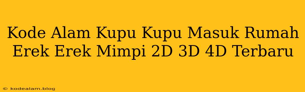 Kode Alam Kupu Kupu Masuk Rumah Erek Erek Mimpi 2D 3D 4D Terbaru