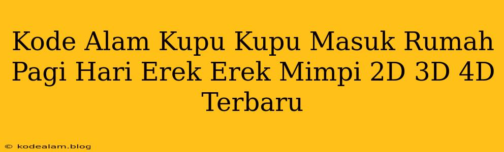 Kode Alam Kupu Kupu Masuk Rumah Pagi Hari Erek Erek Mimpi 2D 3D 4D Terbaru