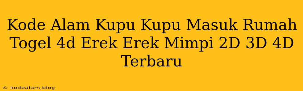 Kode Alam Kupu Kupu Masuk Rumah Togel 4d Erek Erek Mimpi 2D 3D 4D Terbaru