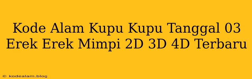 Kode Alam Kupu Kupu Tanggal 03 Erek Erek Mimpi 2D 3D 4D Terbaru