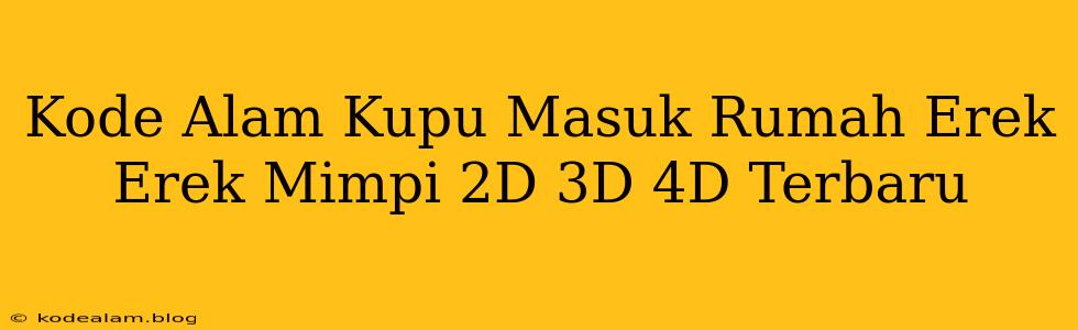 Kode Alam Kupu Masuk Rumah Erek Erek Mimpi 2D 3D 4D Terbaru