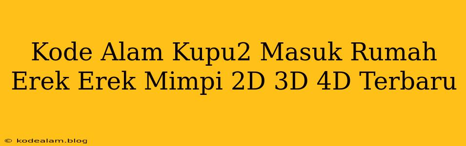 Kode Alam Kupu2 Masuk Rumah Erek Erek Mimpi 2D 3D 4D Terbaru