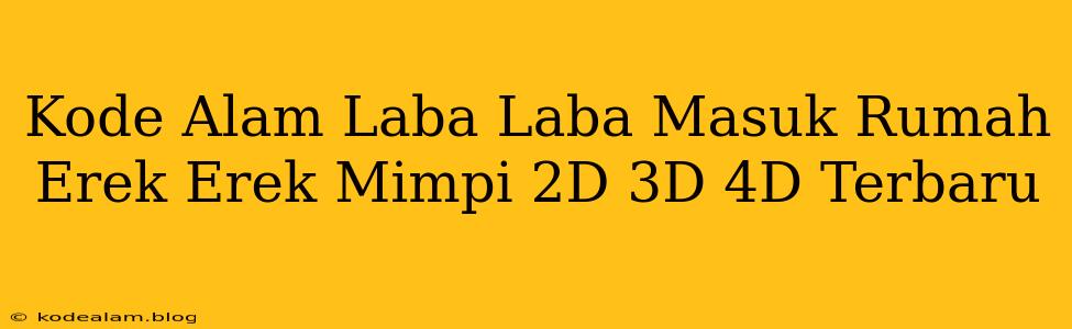 Kode Alam Laba Laba Masuk Rumah Erek Erek Mimpi 2D 3D 4D Terbaru