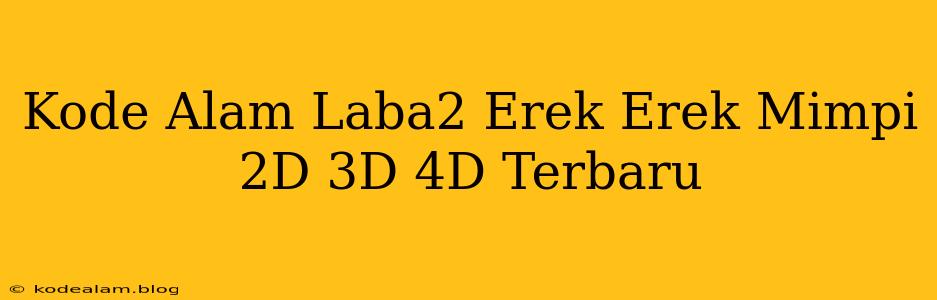 Kode Alam Laba2 Erek Erek Mimpi 2D 3D 4D Terbaru