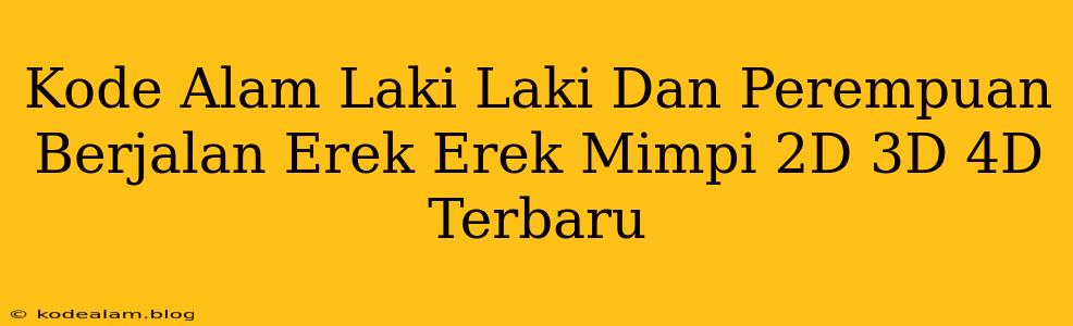 Kode Alam Laki Laki Dan Perempuan Berjalan Erek Erek Mimpi 2D 3D 4D Terbaru