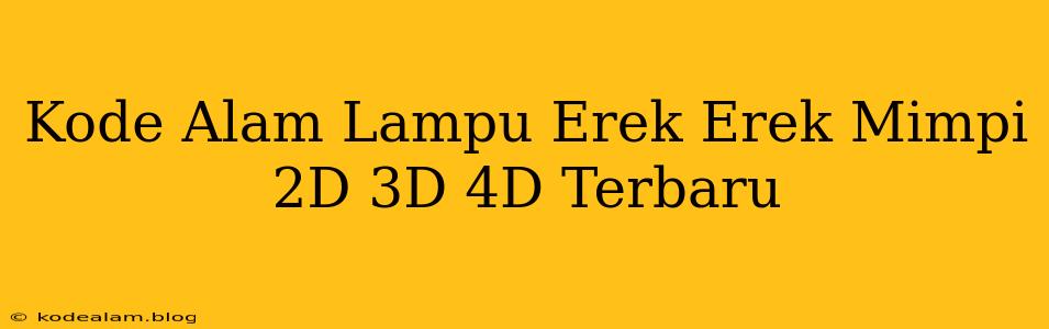 Kode Alam Lampu Erek Erek Mimpi 2D 3D 4D Terbaru