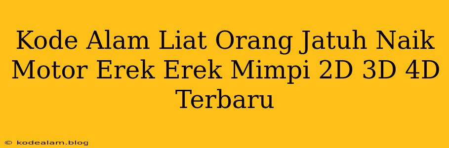 Kode Alam Liat Orang Jatuh Naik Motor Erek Erek Mimpi 2D 3D 4D Terbaru