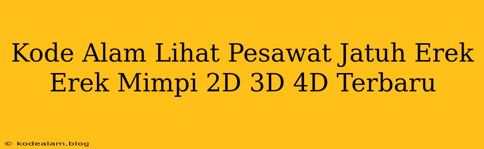 Kode Alam Lihat Pesawat Jatuh Erek Erek Mimpi 2D 3D 4D Terbaru