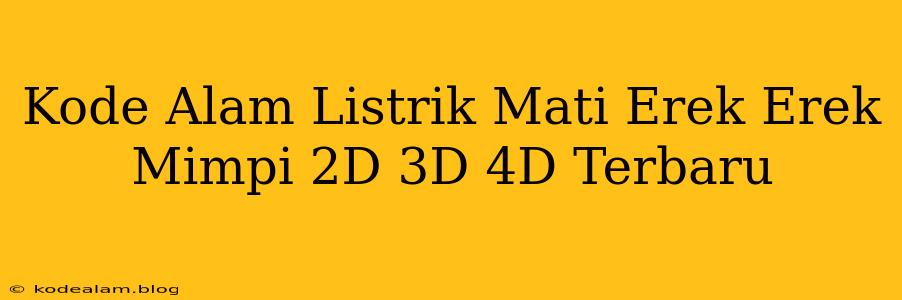Kode Alam Listrik Mati Erek Erek Mimpi 2D 3D 4D Terbaru