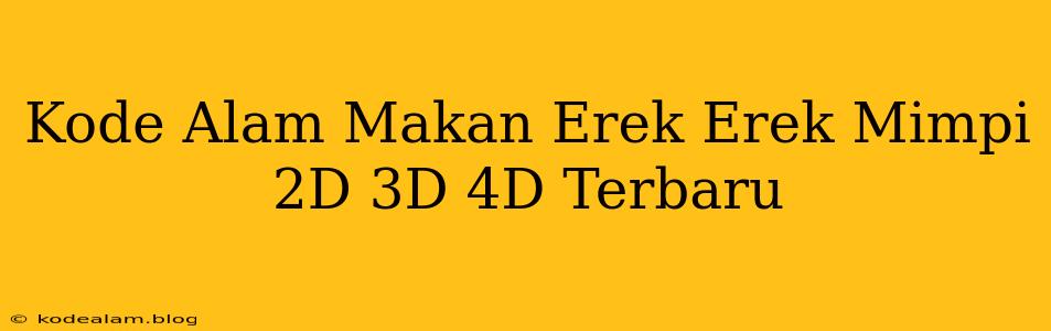 Kode Alam Makan Erek Erek Mimpi 2D 3D 4D Terbaru