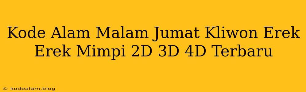 Kode Alam Malam Jumat Kliwon Erek Erek Mimpi 2D 3D 4D Terbaru